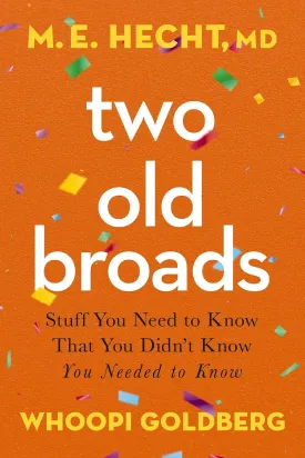 Two Old Broads: Stuff You Need to Know That You Didnt Know You Needed to Know Paperback  October 24, 2023